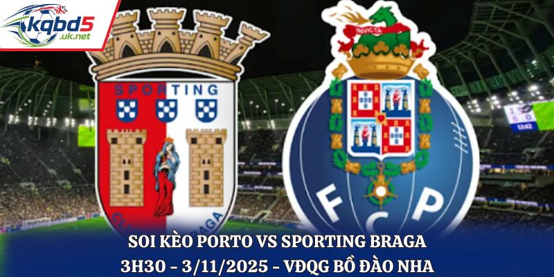 Soi kèo Porto vs Sporting Braga
