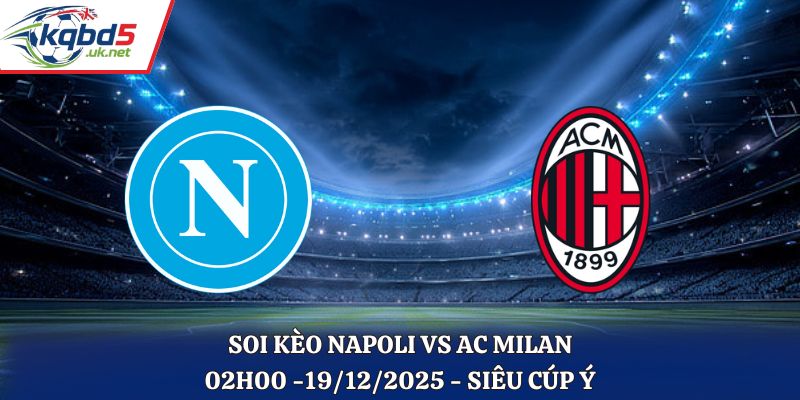 Soi Kèo Napoli vs AC Milan - 02h00 19/12/2025 - Siêu Cúp Ý