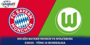 Soi kèo Bayern Munich vs Wolfsburg: 23h30 - Vòng 16 Bundesliga