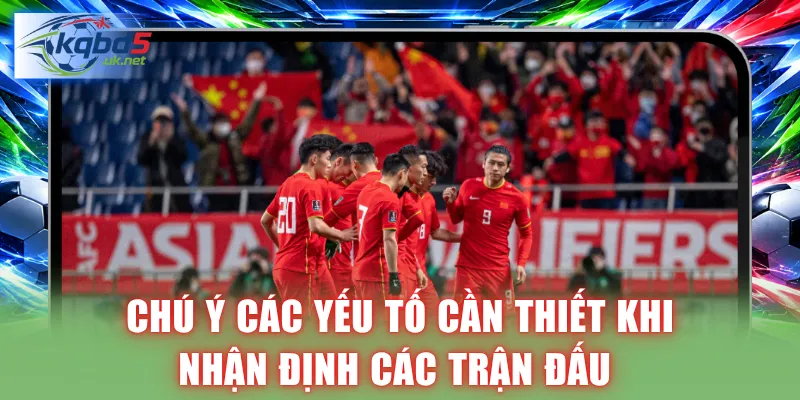 Chú ý các yếu tố cần thiết khi nhận định các trận đấu 
