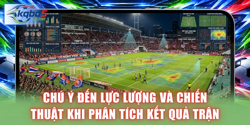 Chú ý đến lực lượng và chiến thuật khi phân tích kết quả trận
