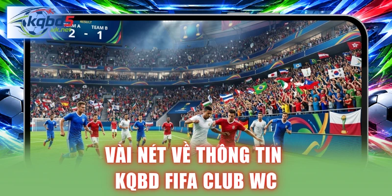 Vài nét về thông tin KQBD FIFA CLUB WC